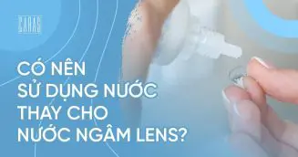 Có nên sử dụng nước thay cho nước ngâm lens?