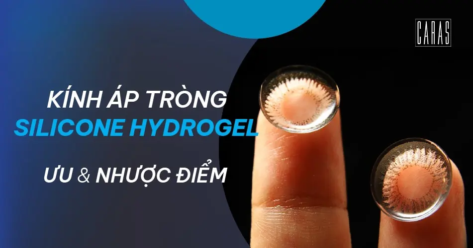 Hiểu rõ về đặc điểm của kính áp tròng Silicone Hydrogel